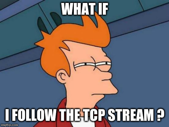 what_if_I_follow_the_TCP_stream_?