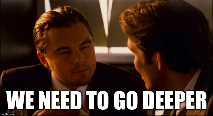 we_need_to_go_deeper